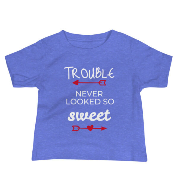 Baby T-Shirt ” Trouble never looked so sweet”